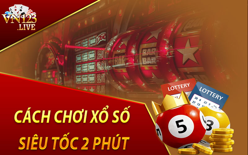 Cách Chơi Xổ Số Siêu Tốc 2 Phút