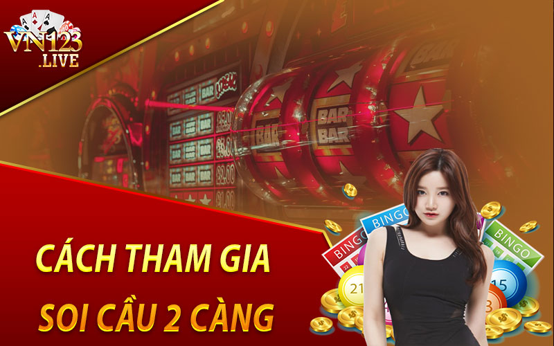 Cách Tham Gia Soi Cầu 2 Càng