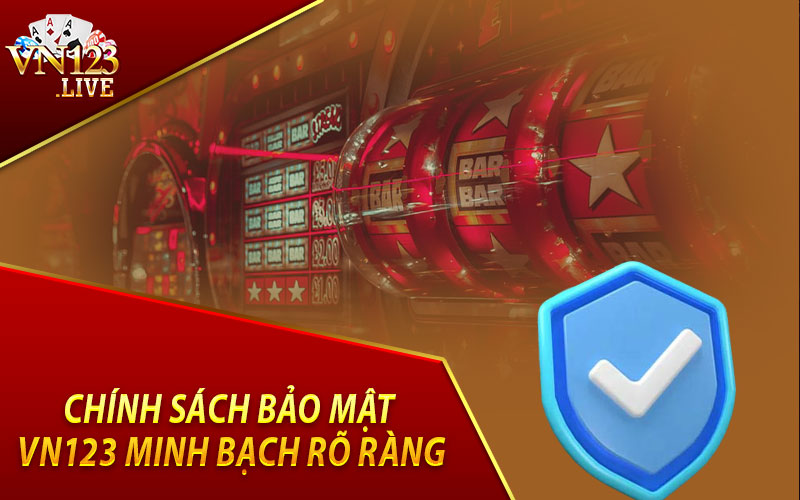 Chính Sách Bảo Mật VN123 Minh Bạch Rõ Ràng