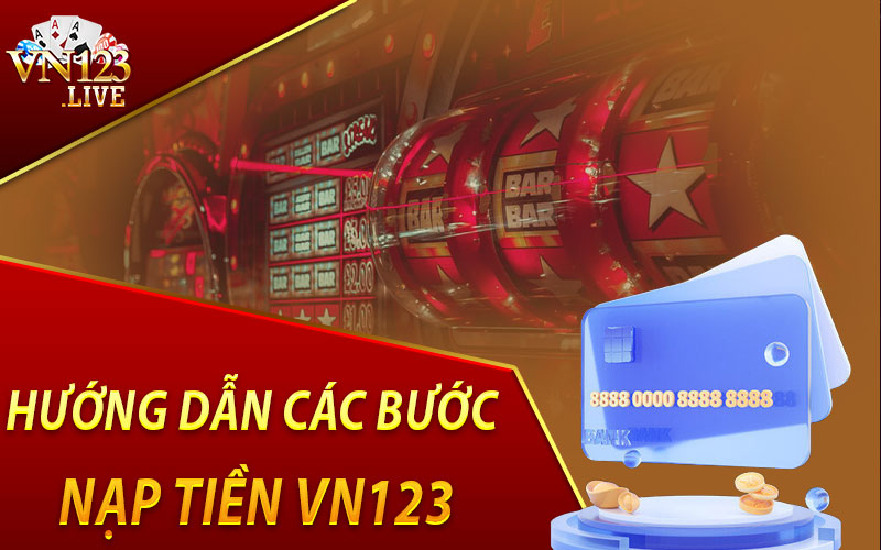 Hướng Dẫn Các Bước Nạp Tiền VN123