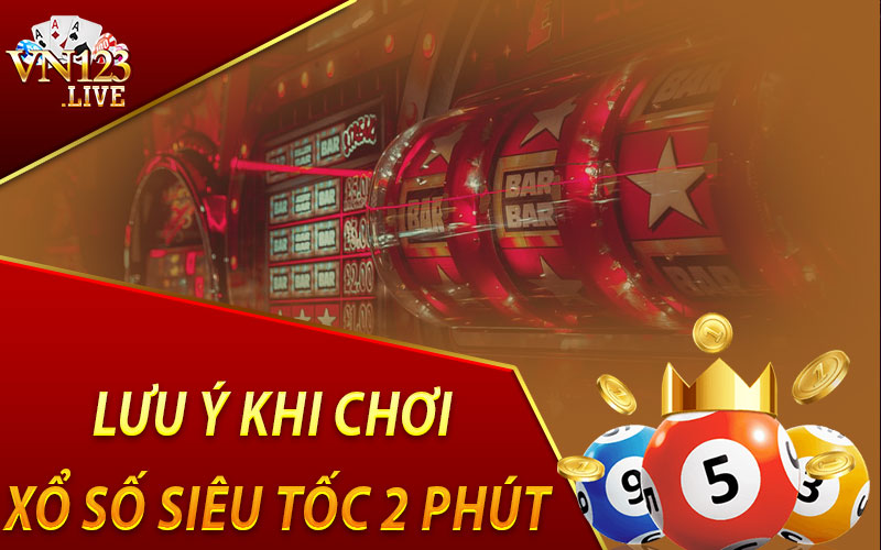 Lưu Ý Khi Chơi Xổ Số Siêu Tốc 2 Phút