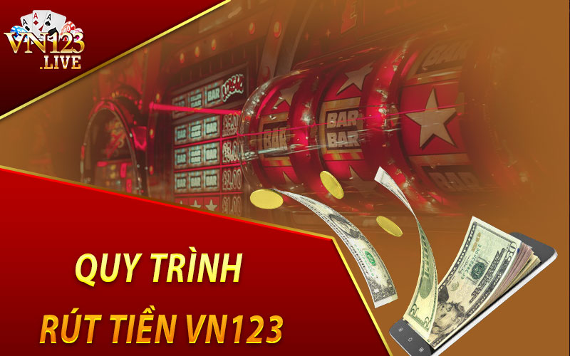 Quy Trình Rút Tiền VN123